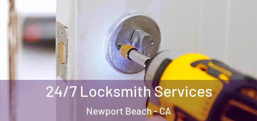  24/7 Locksmith Services Newport Beach - CA