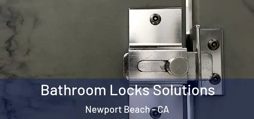  Bathroom Locks Solutions Newport Beach - CA