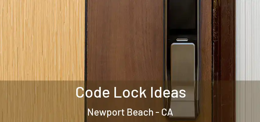  Code Lock Ideas Newport Beach - CA