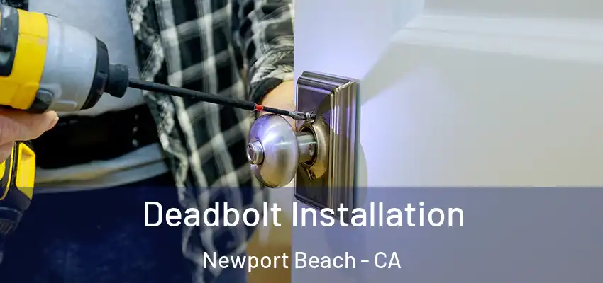  Deadbolt Installation Newport Beach - CA