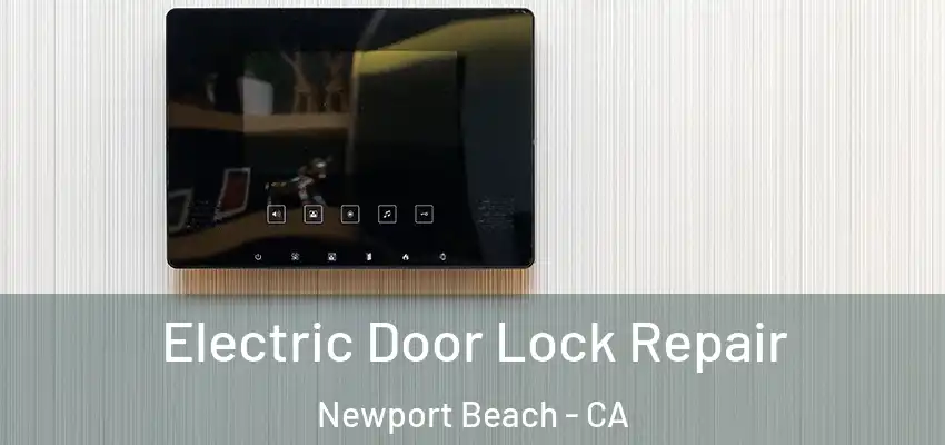  Electric Door Lock Repair Newport Beach - CA
