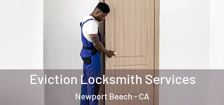  Eviction Locksmith Services Newport Beach - CA