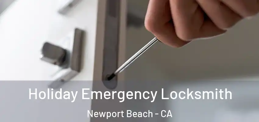  Holiday Emergency Locksmith Newport Beach - CA