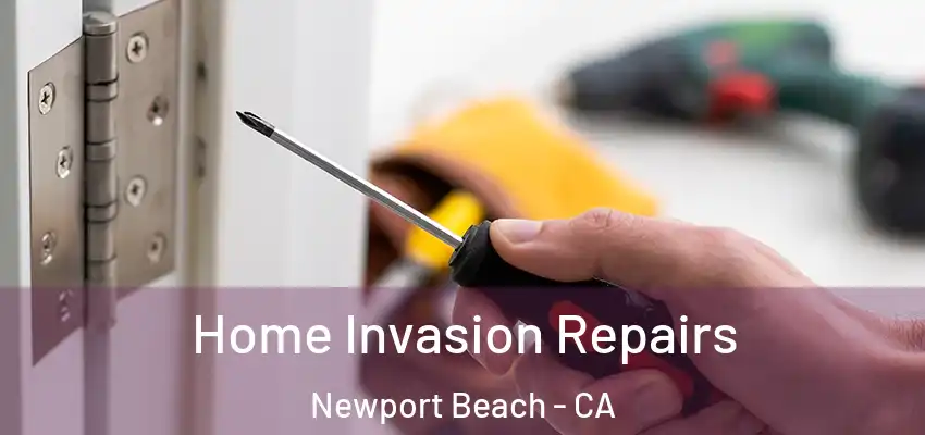  Home Invasion Repairs Newport Beach - CA