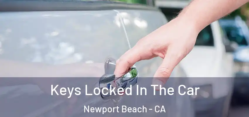  Keys Locked In The Car Newport Beach - CA
