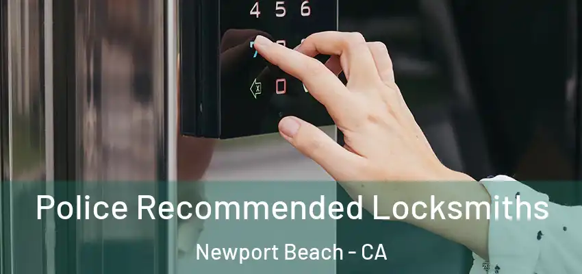 Police Recommended Locksmiths Newport Beach - CA