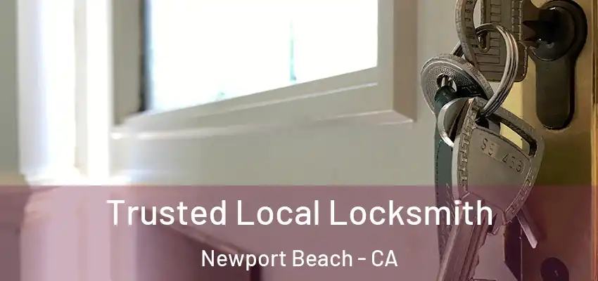  Trusted Local Locksmith Newport Beach - CA